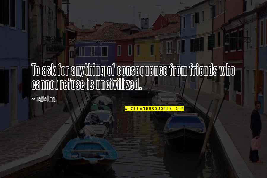 Summer Perfume Quotes By Bette Lord: To ask for anything of consequence from friends