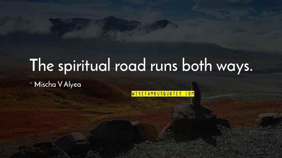 Summer Popsicle Quotes By Mischa V Alyea: The spiritual road runs both ways.