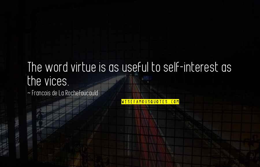 Summer Quote Quotes By Francois De La Rochefoucauld: The word virtue is as useful to self-interest Summer Quote Quotes By Francois De La Rochefoucauld: The word virtue is as useful to self-interest