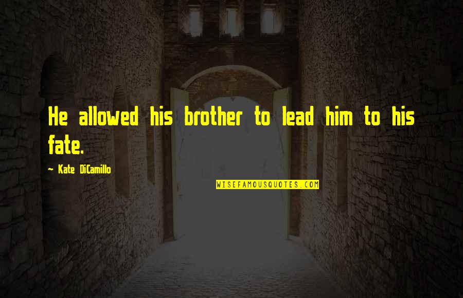 Summer Quote Quotes By Kate DiCamillo: He allowed his brother to lead him to Summer Quote Quotes By Kate DiCamillo: He allowed his brother to lead him to