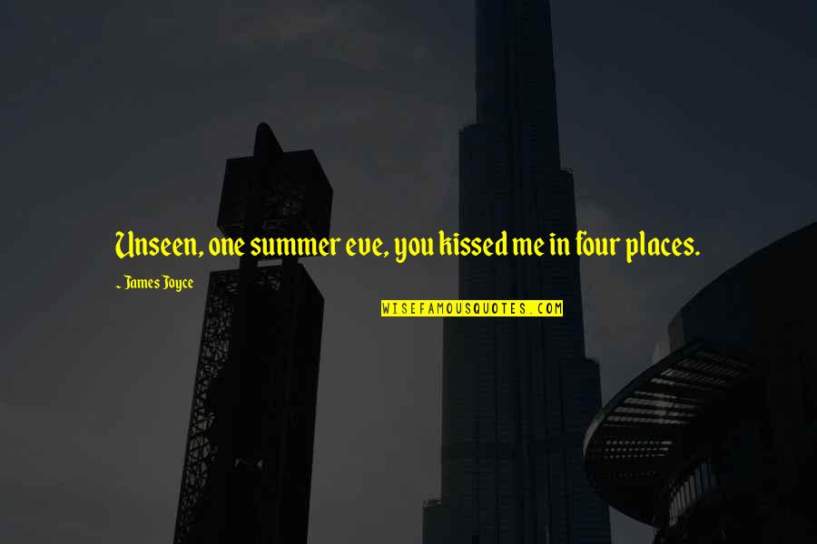 Summer Quotes And Quotes By James Joyce: Unseen, one summer eve, you kissed me in