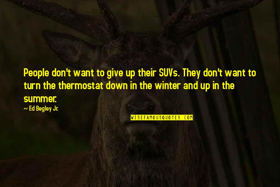 Summer Quotes By Ed Begley Jr.: People don't want to give up their SUVs.