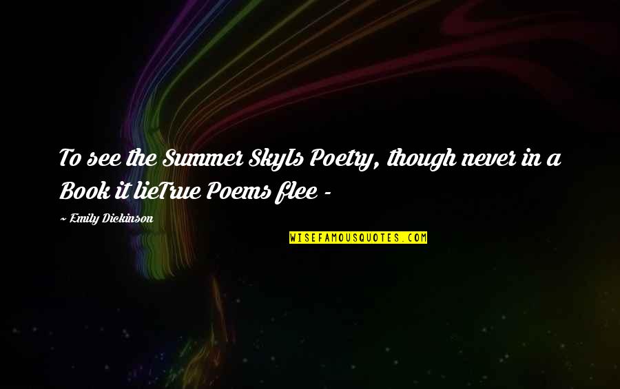 Summer Quotes By Emily Dickinson: To see the Summer SkyIs Poetry, though never