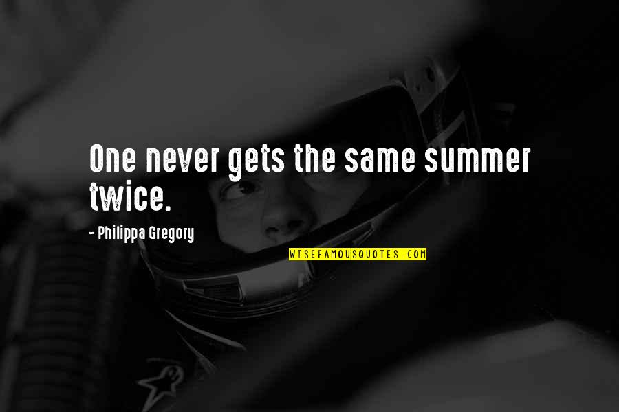 Summer Quotes By Philippa Gregory: One never gets the same summer twice.