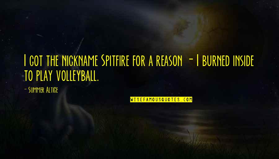 Summer Quotes By Summer Altice: I got the nickname Spitfire for a reason