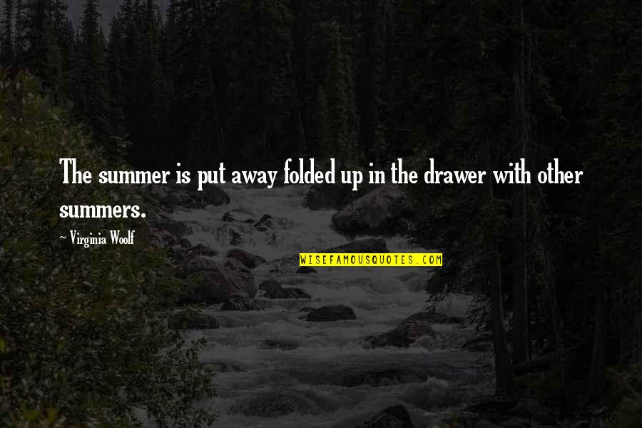 Summer Quotes By Virginia Woolf: The summer is put away folded up in
