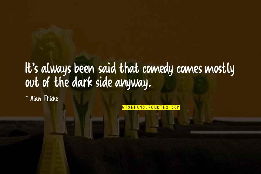 Summer Rains Quotes By Alan Thicke: It's always been said that comedy comes mostly