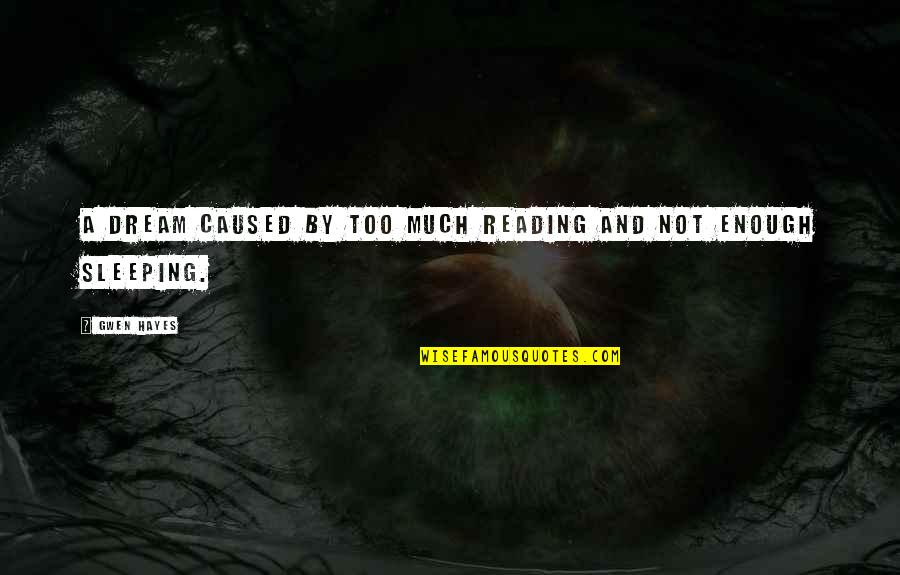 Summer Ready Quotes By Gwen Hayes: A dream caused by too much reading and