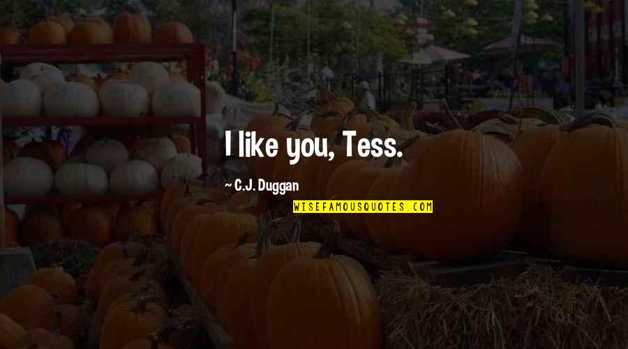 Summer Romance Quotes By C.J. Duggan: I like you, Tess.