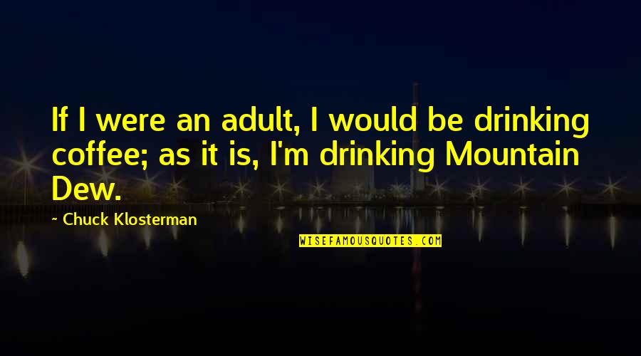 Summer Romances Ending Quotes By Chuck Klosterman: If I were an adult, I would be