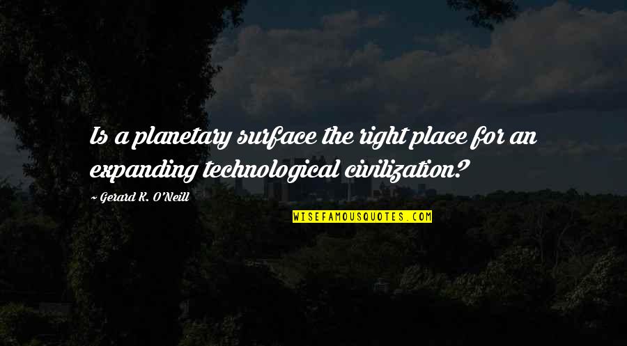 Summer Salad Quotes By Gerard K. O'Neill: Is a planetary surface the right place for
