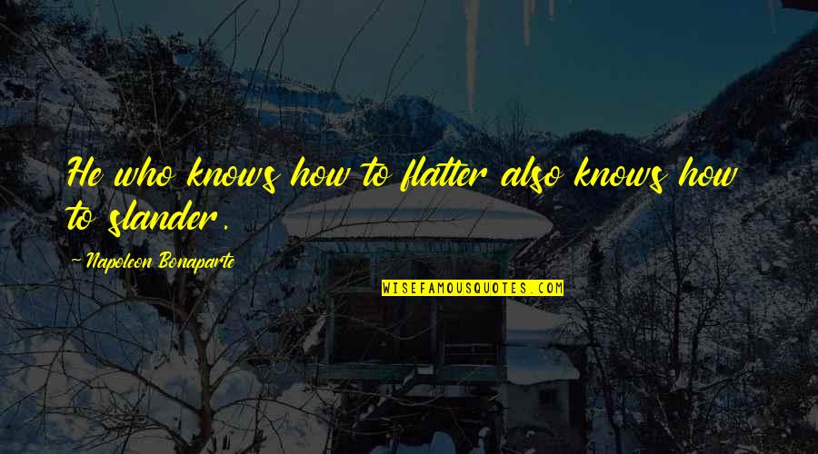Summer Salad Quotes By Napoleon Bonaparte: He who knows how to flatter also knows