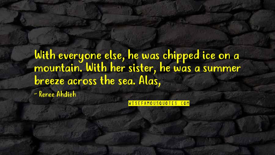 Summer Sea Quotes By Renee Ahdieh: With everyone else, he was chipped ice on