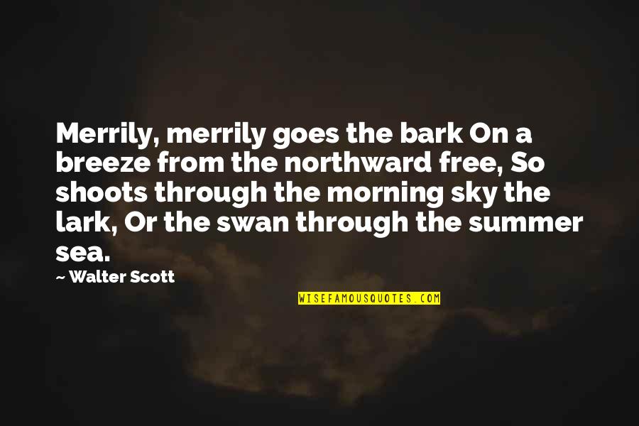 Summer Sea Quotes By Walter Scott: Merrily, merrily goes the bark On a breeze