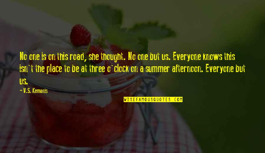 Summer Short Quotes By V.S. Kemanis: No one is on this road, she thought. Summer Short Quotes By V.S. Kemanis: No one is on this road, she thought.