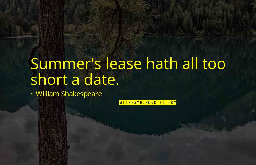 Summer Short Quotes By William Shakespeare: Summer's lease hath all too short a date. Summer Short Quotes By William Shakespeare: Summer's lease hath all too short a date.