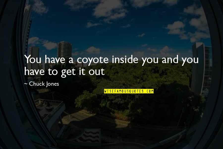 Summer Sizzle Quotes By Chuck Jones: You have a coyote inside you and you