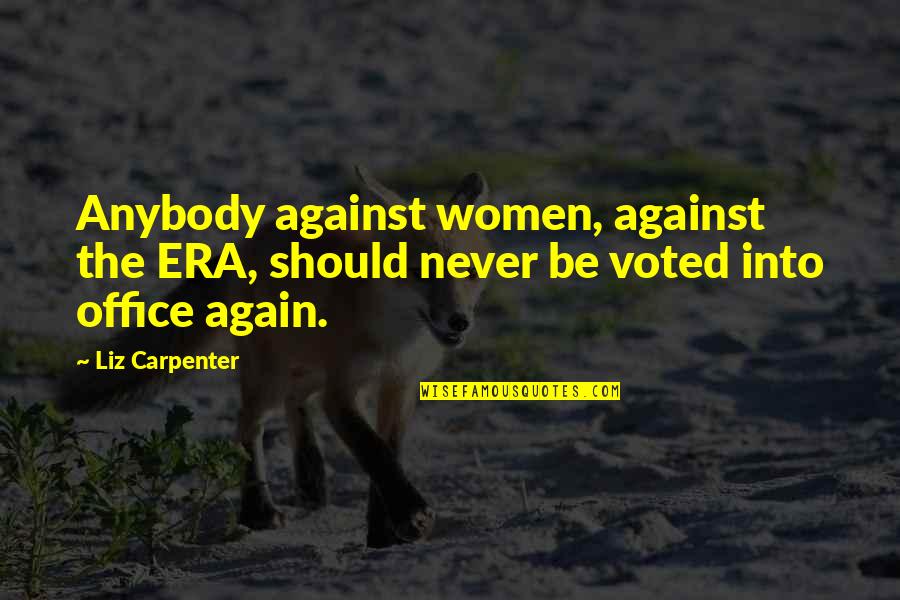 Summer Smells Quotes By Liz Carpenter: Anybody against women, against the ERA, should never