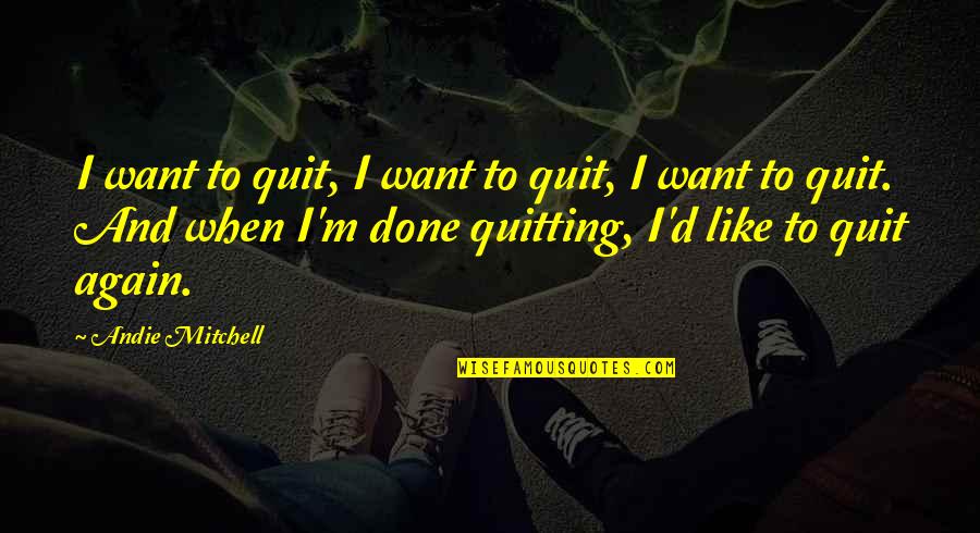 Summer Solstice 2015 Quotes By Andie Mitchell: I want to quit, I want to quit,