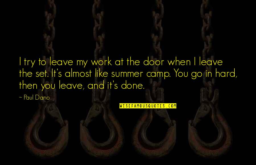 Summer Soon Quotes By Paul Dano: I try to leave my work at the