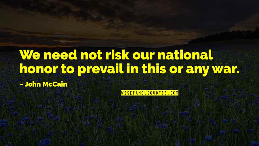 Summer Starts Quotes By John McCain: We need not risk our national honor to