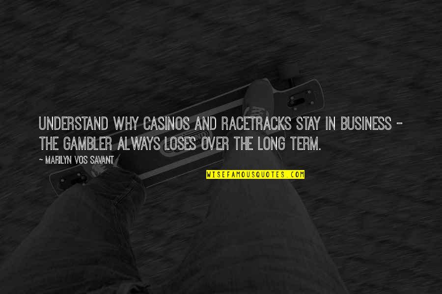 Summer Starts Quotes By Marilyn Vos Savant: Understand why casinos and racetracks stay in business Summer Starts Quotes By Marilyn Vos Savant: Understand why casinos and racetracks stay in business