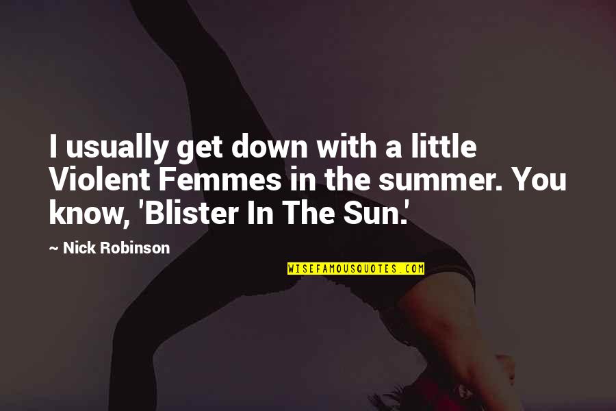 Summer Sun Quotes By Nick Robinson: I usually get down with a little Violent