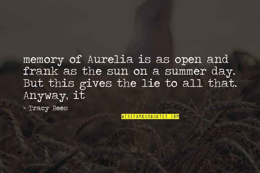 Summer Sun Quotes By Tracy Rees: memory of Aurelia is as open and frank