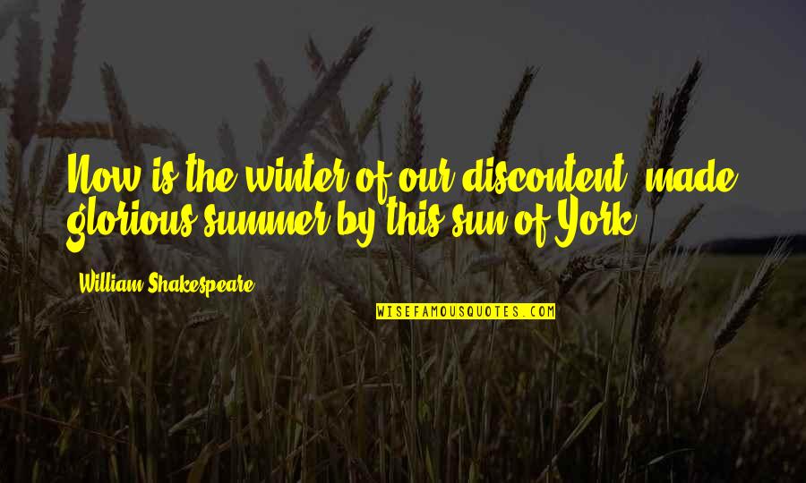 Summer Sun Quotes By William Shakespeare: Now is the winter of our discontent, made