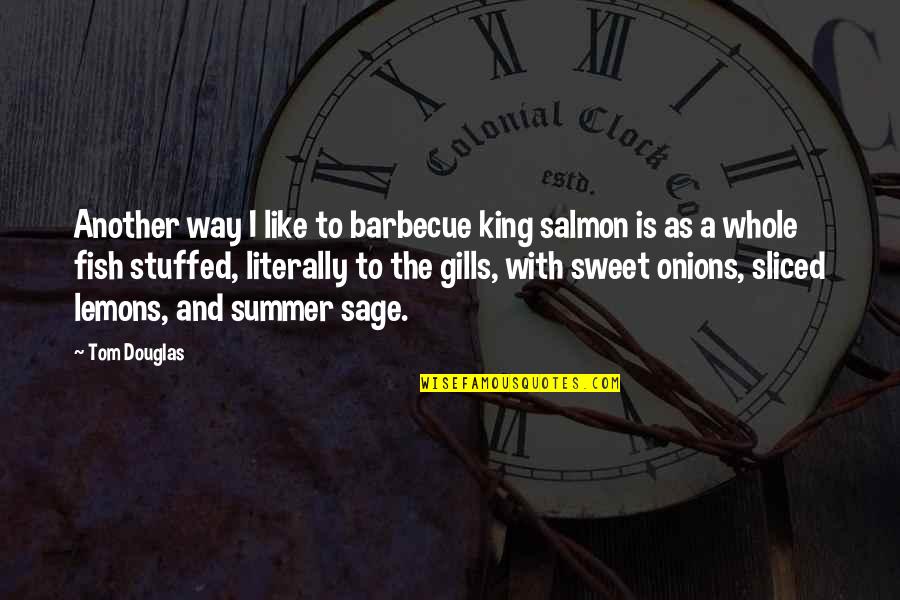 Summer Sweet Quotes By Tom Douglas: Another way I like to barbecue king salmon