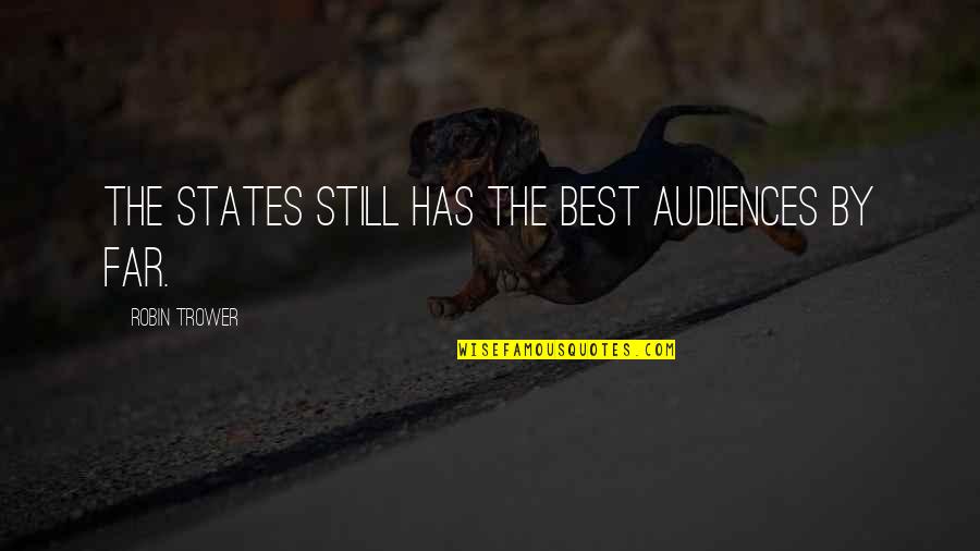 Summer Tan Lines Quotes By Robin Trower: The States still has the best audiences by Summer Tan Lines Quotes By Robin Trower: The States still has the best audiences by