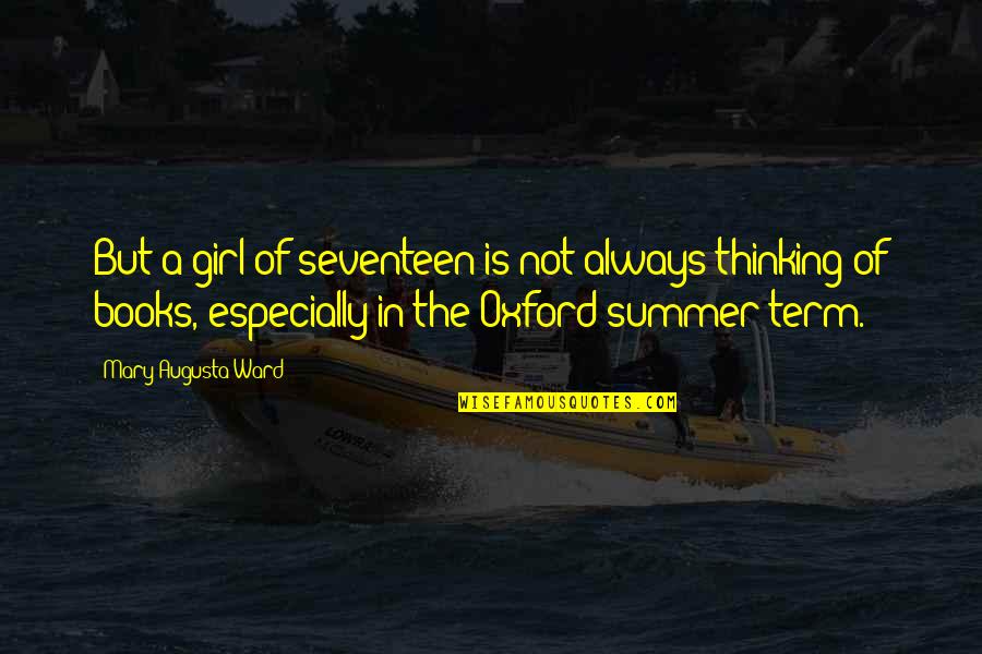 Summer Term Quotes By Mary Augusta Ward: But a girl of seventeen is not always
