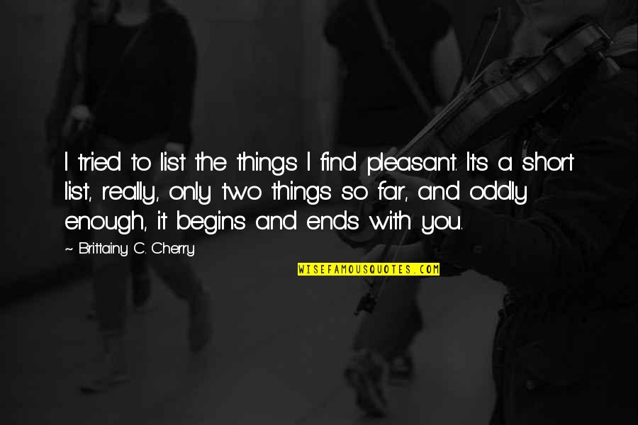 Summer Thrill Quotes By Brittainy C. Cherry: I tried to list the things I find Summer Thrill Quotes By Brittainy C. Cherry: I tried to list the things I find