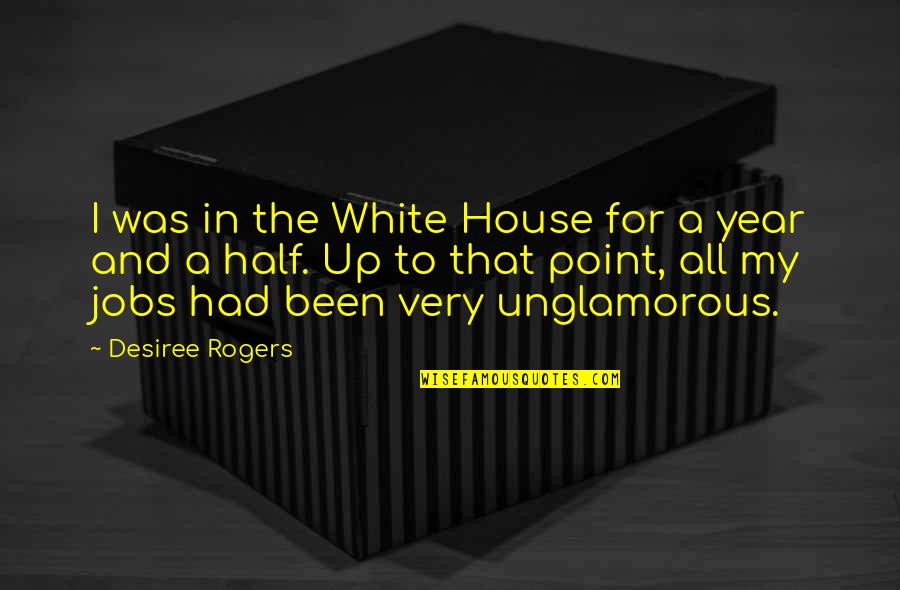 Summer Thrill Quotes By Desiree Rogers: I was in the White House for a Summer Thrill Quotes By Desiree Rogers: I was in the White House for a