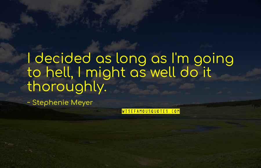 Summer Thrill Quotes By Stephenie Meyer: I decided as long as I'm going to