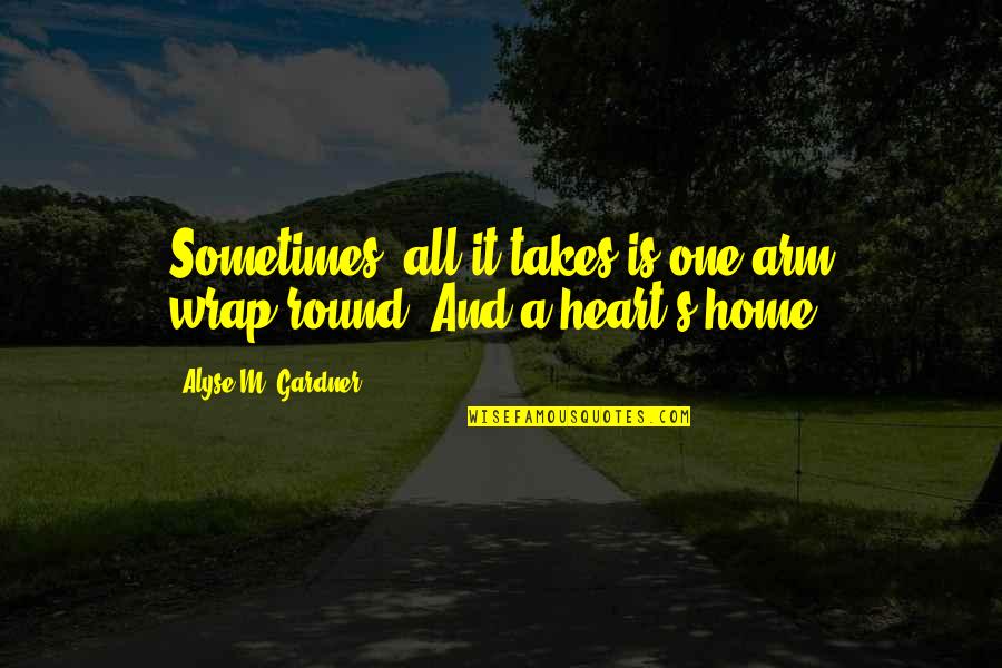 Summer Time Love Quotes By Alyse M. Gardner: Sometimes, all it takes is one arm wrap-round.