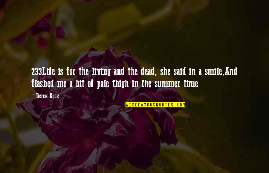 Summer Time Love Quotes By Derek Keck: 233Life is for the living and the dead,