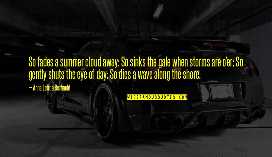 Summer Time Quotes By Anna Letitia Barbauld: So fades a summer cloud away; So sinks