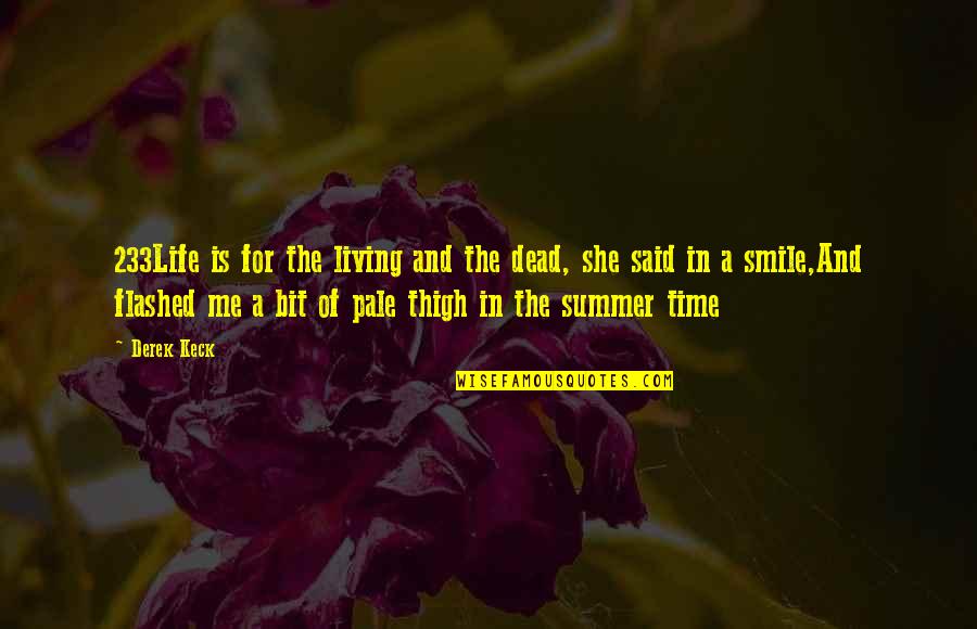 Summer Time Quotes By Derek Keck: 233Life is for the living and the dead,