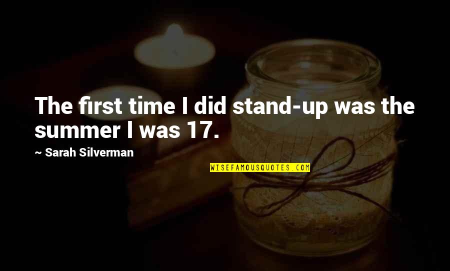 Summer Time Quotes By Sarah Silverman: The first time I did stand-up was the