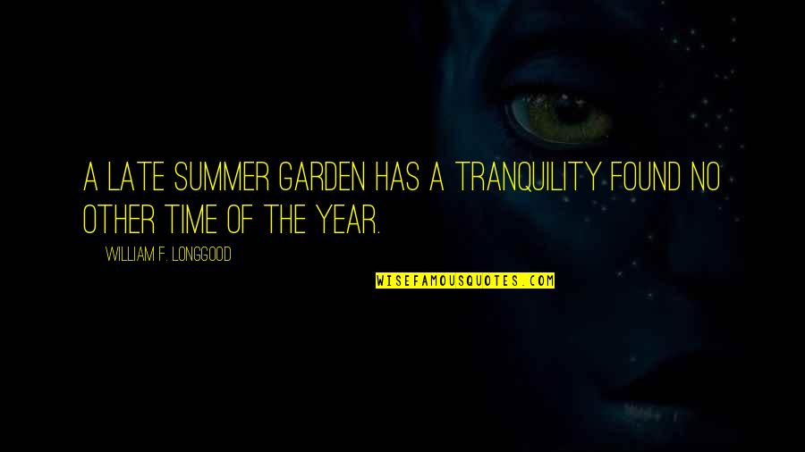 Summer Time Quotes By William F. Longgood: A late summer garden has a tranquility found