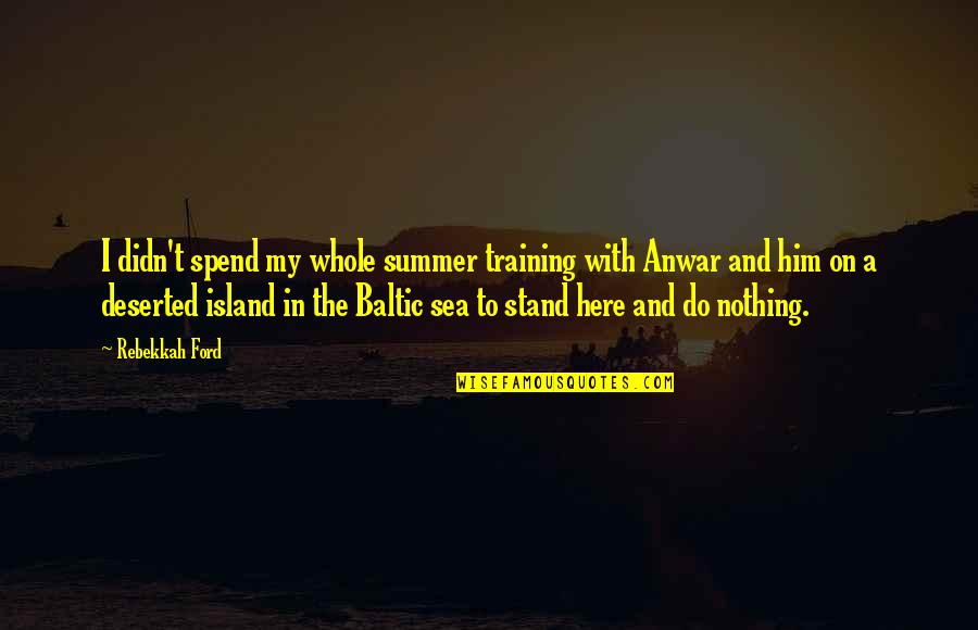 Summer Training Quotes By Rebekkah Ford: I didn't spend my whole summer training with Summer Training Quotes By Rebekkah Ford: I didn't spend my whole summer training with