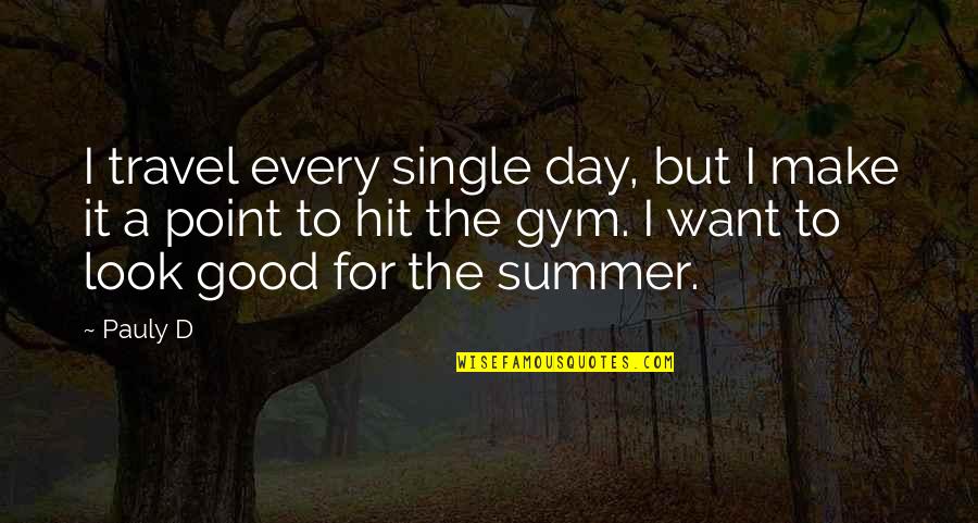Summer Travel Quotes By Pauly D: I travel every single day, but I make