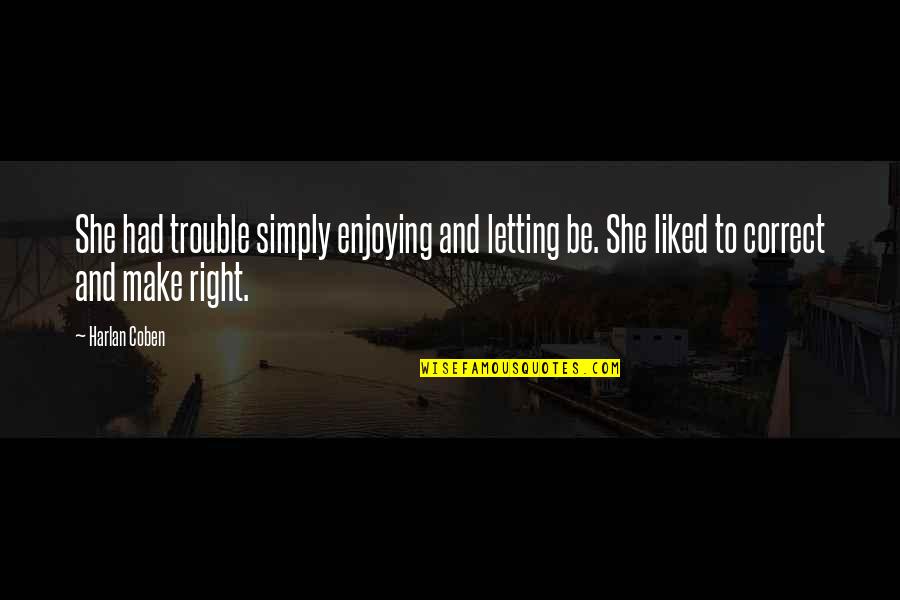 Summer Trips Quotes By Harlan Coben: She had trouble simply enjoying and letting be.