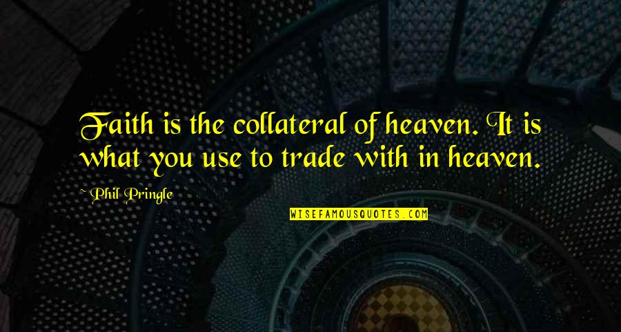 Summer Trips Quotes By Phil Pringle: Faith is the collateral of heaven. It is