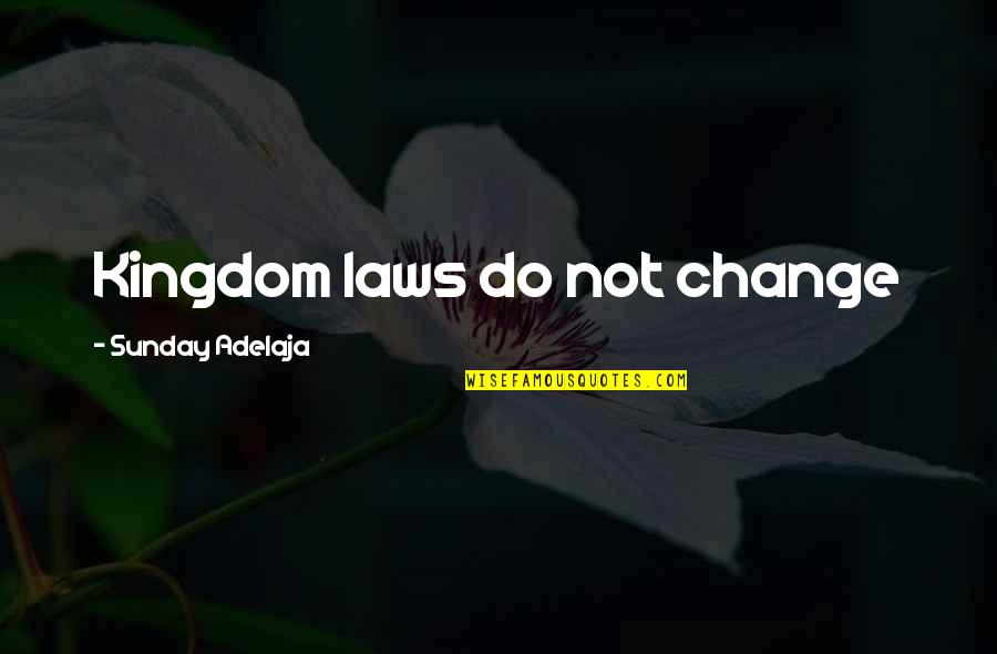 Summer Trips Quotes By Sunday Adelaja: Kingdom laws do not change