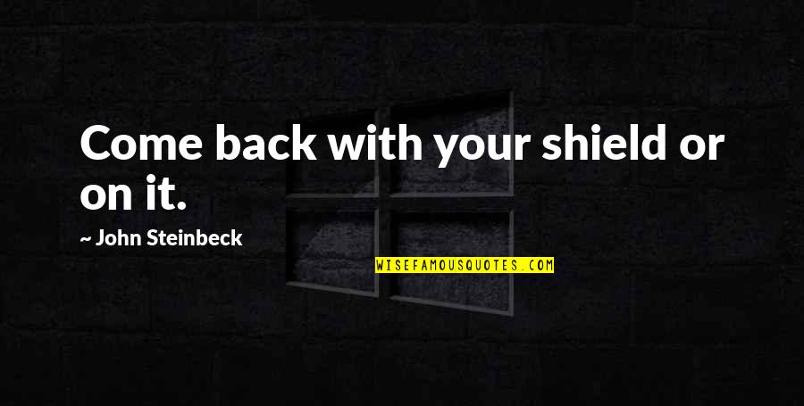 Summer Vacations Quotes By John Steinbeck: Come back with your shield or on it.