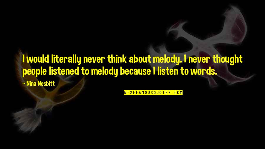 Summer Vacay Quotes By Nina Nesbitt: I would literally never think about melody. I