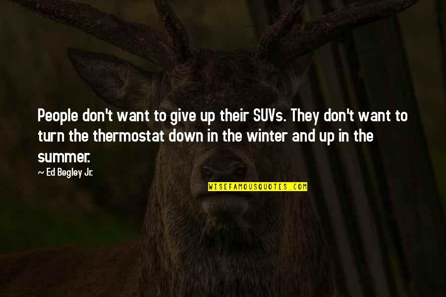 Summer Vs Winter Quotes By Ed Begley Jr.: People don't want to give up their SUVs.