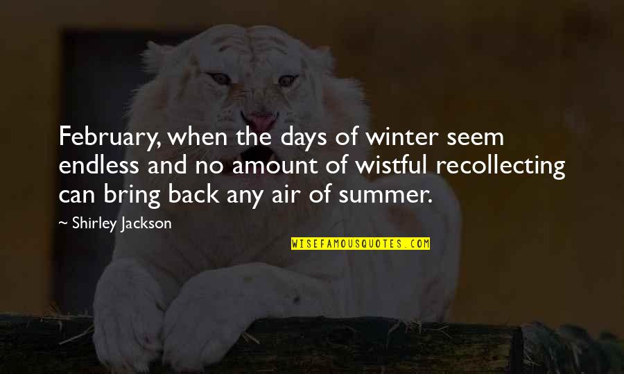 Summer Vs Winter Quotes By Shirley Jackson: February, when the days of winter seem endless
